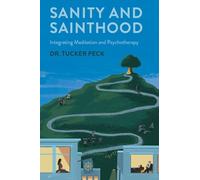 Sanity and Sainthood: Integrating Meditation and Psychotherapy