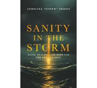 Sanity In The Storm: Faith, Healing, and Hope for the Anxious Soul