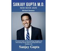 Sanjay Gupta New Book 2025: A Practical Guide to Understanding, Managing, and Overcoming Chronic Pain for Lasting Relief and a Healthier Life