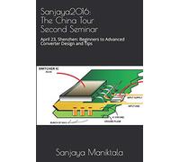 Sanjaya2016: The China Tour Second Seminar: April 23, Shenzhen: Beginners to Advanced Converter Design and Tips