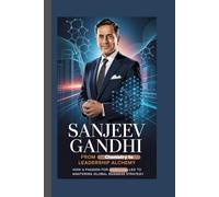 SANJEEV GANDHI BIOGRAPHY: From Chemistry to Leadership Alchemy How a passion for molecules led to mastering global business strategy