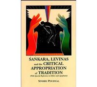 Sankara , Levinas and the Critical Appropriation of Tradition: With Special Reference to Ethhcs and Apophasis