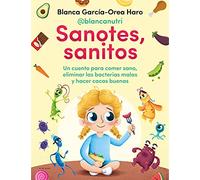 Sanotes, sanitos / Healthy, Happy: Un Cuento Para Comer Sano, Eliminar Las Bacterias Malas Y Hacer Cacas Buenas