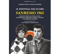Sanremo 1965: Il Festival nei 45 giri: Discografia completa, storia, canzoni e interviste inedite. Edizione speciale 60 anni.