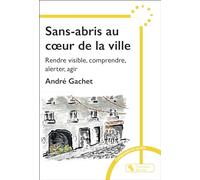 Sans-abris au coeur de la ville: Rendre visible, comprendre, alerter, agir