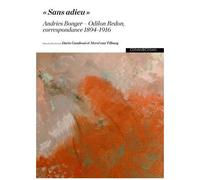 Sans Adieu". Andries Bonger-Odilon Redon, Correspondance 1894-1916 - Coffret En 2 Volumes
