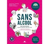 Sans alcool - 1001 boissons pour un nouvel art de vivre: Recettes de cocktails accords plats & boisson 0%