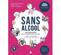 Sans alcool - 1001 boissons pour un nouvel art de vivre: Recettes de cocktails accords plats & boisson 0%