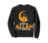 sans Allah, Je ne suis Rien, Islamique, Musulman, Arabe, Ramadan Sweatshirt