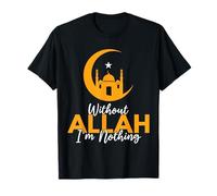sans Allah, Je ne suis Rien, Islamique, Musulman, Arabe, Ramadan T-Shirt