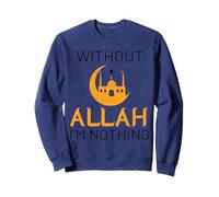sans Allah, Je ne suis Rien, Musulman Islamique, Ramadan Kareem Sweatshirt