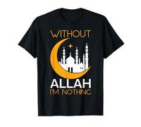 Sans Allah, je ne suis rien, Ramadan, musulman, Eid Moubarak T-Shirt