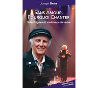 SANS AMOUR, POURQUOI CHANTER : GILLES VIGNEAULT, VIOLONEUX DU VERBE