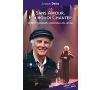 Sans amour pourquoi chanter Gilles Vigneault, violoneux du verbe - Joseph Deiss - Ginkgo Eds - broché - Monographie