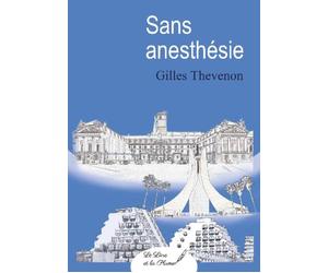 Sans anesthésie - Gilles Thevenon - Le Livre Et La Plume - broché - Roman