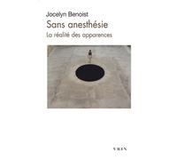 Sans anesthésie La réalité des apparences - Jocelyn Benoist - Vrin - broché - Essai