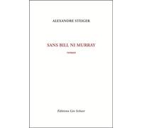 Sans Bill ni Murray - Alexandre Steiger - Leo Scheer - broché - Roman