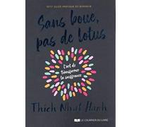 Sans boue, pas de lotus - Petit guide pratique du bonheur - L'art de transformer la souffrance: L'Art de transformer la souffrance - Petit guide pratique du bonheur