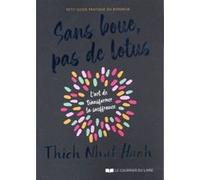 Sans boue, pas de lotus - Petit guide pratique du bonheur - L'art de transformer la souffrance Thich Nhât Hanh (Auteur), Marianne Coulin (Traduction)