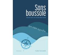 Sans boussole: Traversée en Alzheimerland - Être aidant aujourd’hui