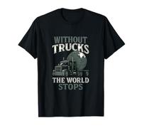 Sans camions, le monde s'arrête au design camionneur T-Shirt