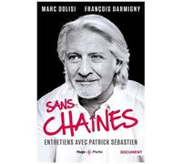 Sans Chaînes - Entretiens Avec Patrick Sébastien