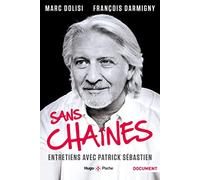 Sans chaînes - Entretiens avec Patrick Sébastien