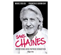 Sans Chaînes - Entretiens avec Patrick Sébastien Entretiens avec Patrick Sebastien - Marc Dolisi - Hugo Doc - broché - Entretien
