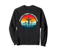 sans Christ, Je ne suis Rien - Sauvé par la grâce Sweatshirt