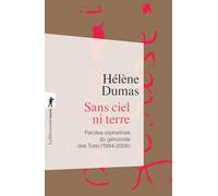 Sans ciel ni terre - Paroles orphelines du génocide des Tutsi (1994-2006) Hélène Dumas (Auteur)