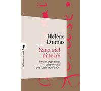 Sans ciel ni terre - Paroles orphelines du génocide des Tutsi (1994-2006) - Hélène Dumas - La découverte - Poche - Essai
