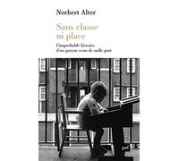 Sans Classe Ni Place - L'improbable Histoire D'un Garçon Venu De Nulle Part