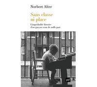 Sans classe ni place L'improbable histoire d'un garçon venu de nulle part - Norbert Alter - Puf - broché - Essai