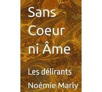 Sans Coeur ni Âme: Les délirants