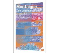 Sans commencement et sans fin Extraits des Essais - Michel de Montaigne - Flammarion - Poche - Essai
