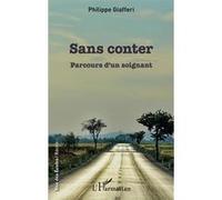 Sans conter Parcours d'un soignant - Philippe Giafferi - L'harmattan - broché - Récit