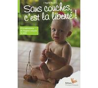 Sans couches, c'est la liberté ! A la redécouverte de l'Hygiène Naturelle du Bébé