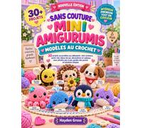 SANS COUTURE MINI AMIGURUMIS MODÈLES AU CROCHET: 30 projets accessibles aux débutants : mini animaux, porte-clés, bijoux de sac, décorations et ... à pas, guides des points et solutions simples