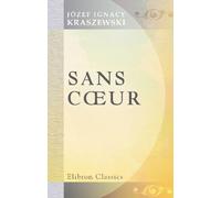Sans cœur: Roman traduit du polonais par Ladislas Mickiewicz. Avec une préface de Louis Ulbach