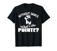 sans Danse à Quoi Bon Pointe Citation Ballet T-Shirt