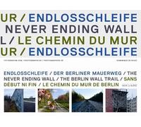 SANS DEBUT NI FIN LE CHEMIN DU MUR DE BERLIN