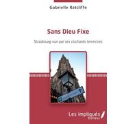 Sans dieu fixe: Strasbourg vue par ses clochards terrestres