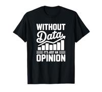 sans données, C'est Juste Une Opinion T-Shirt