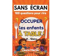 SANS ÉCRAN - Occuper les enfants à table !: 100 jeux de questions pour rire, discuter et partager des moments zen en famille (8-12 ans)