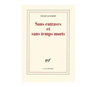 Sans entraves et sans temps morts - Cécile Guilbert - Gallimard - broché - Essai