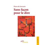Sans façon pour le dire - Pierre de Sarrazin - Jets D'encre - broché - Guide