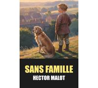 Sans Famille de Hector Malot - Édition Originale et Intégrale: Volume 1 & 2 avec Biographie de l'Auteur