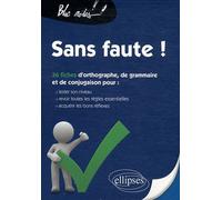 Sans Faute ! - 36 Fiches D'orthographe, De Grammaire Et De Conjugaison Pour : Tester Son Niveau, Revoir Toutes Les Règles Essentielles, Acquérir Les Bons Réflexes