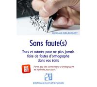 Sans faute(s) Trucs et astuces pour ne plus jamais faire de fautes d'orthographe dans vos écrits - Nicolas Delecourt - Puits Fleuri - broché - Dictionnaire et encyclopédie