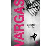 Sans feu ni lieu Fred Vargas (Auteur)